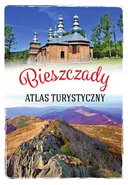 Bieszczady Atlas turystyczny - Gabriela Gorączko