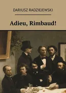 Adieu, Rimbaud! - Dariusz Radziejewski