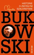 Historie o zwykłym szaleństwie - Charles Bukowski