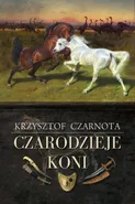 Czarodzieje koni - Krzysztof Czarnota