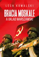 Bracia Moskale a Układ Warszawski - Lech Kowalski