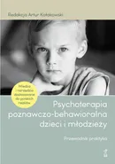 Psychoterapia poznawczo-behawioralna dzieci i młodzieży - Artur Kołakowski