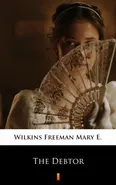 The Debtor - Mary E. Wilkins Freeman