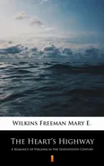 The Heart’s Highway - Mary E. Wilkins Freeman