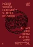 Problem wolności i konieczności w filozofii Nietzschego - Marcin Dżugaj