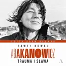 Abakanowicz Trauma i sława - Paweł Kowal