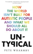 Untypical How the World Isn't Built for Autistic People and What We Should All Do About it - Pete Wharmby