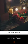 A Fatal Dose - Fred M. White