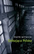 Znikająca Polska - Piotr Witwicki
