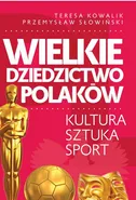 Wielkie dziedzictwo Polaków - Przemysław Słowiński