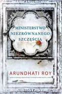 Ministerstwo niezrównanego szczęścia - Arundhati Roy