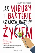 Jak wirusy i bakterie rządzą naszym życiem. Nowe i zdumiewające ustalenia o naszych mikroskopijnych współlokatorach - Susanne Thiele