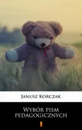 Wybór pism pedagogicznych - Janusz Korczak
