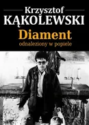 Diament odnaleziony w popiele - Krzysztof Kąkolewski