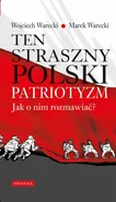 Ten straszny polski patriotyzm. Jak o nim rozmawiać? - Marek Warecki
