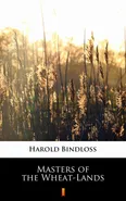 Masters of the Wheat-Lands - Harold Bindloss