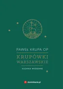 Krupówki warszawskie. Kazania wiosenne - Paweł Krupa OP
