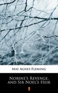 Norine’s Revenge, and Sir Noel’s Heir - May Agnes Fleming