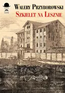 Szkielet na Lesznie - Walery Przyborowski