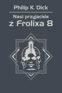 Nasi przyjaciele z Frolixa 8 - Philip K. Dick