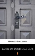 Larry of Lonesome Lake - Harold Bindloss