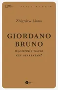 Giordano Bruno. Męczennik nauki czy szarlatan? - Zbigniew Liana
