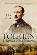 Tolkien i pierwsza wojna światowa. U progu Śródziemia - John Garth