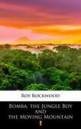 Bomba, the Jungle Boy and the Moving Mountain - Roy Rockwood