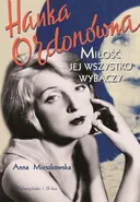 Hanka Ordonówna. Miłość jej wszystko wybaczy - Anna Mieszkowska