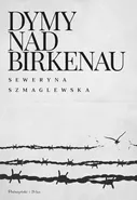 Dymy nad Birkenau - Seweryna Szmaglewska
