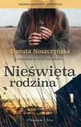 Nieświęta rodzina - Danuta Noszczyńska