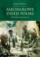 Alkoholowe dzieje Polski. Dwie okupacje 1939-1945 - Jerzy Besala