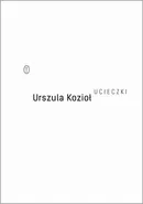 Ucieczki - Urszula Kozioł