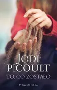 To, co zostało - Jodi Picoult