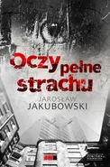Oczy pełne strachu - Jarosław Jakubowski