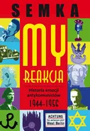 My, reakcja – historia emocji antykomunistów w latach 1944-1956 - Piotr Semka