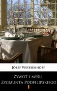 Żywot i myśli Zygmunta Podfilipskiego - Józef Weyssenhoff