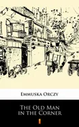 The Old Man in the Corner - Emmuska Orczy