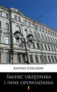 Śmierć urzędnika i inne opowiadania - Antoni Czechow