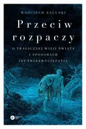 Przeciw rozpaczy - Wojciech Załuski