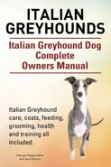 Italian Greyhounds. Italian Greyhound Dog Complete Owners Manual. Italian Greyhound care, costs, feeding, grooming, health and training all included. - George Hoppendale