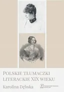 Polskie tłumaczki literackie XIX wieku - Karolina Dębska