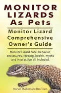 Monitor Lizards As Pets. Monitor Lizard Comprehensive Owner's Guide. Monitor Lizard care, behavior, enclosures, feeding, health, myths and interaction all included. - Marvin Murkett