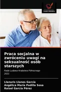 Praca socjalna w zwróceniu uwagi na seksualność osób starszych - García LLanuris Llanes