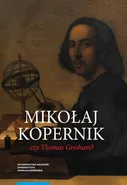 Mikołaj Kopernik czy Thomas Gresham? - Mirosław Bochenek