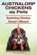 Australorp Chickens as Pets. Australorp Chicken Owner's Manual. - Roland Ruthersdale