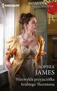 Niezwykła przyjaciółka hrabiego Thorntona - Sophia James