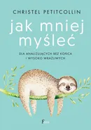 Jak mniej myśleć - Christel Petitcollin