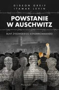 Powstanie w Auschwitz - Gideon Greif