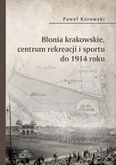 Błonia krakowskie centrum rekreacji i sportu do 1914 roku - Paweł Kurowski